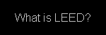 What is LEED?